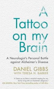 A Tattoo on my Brain: A Neurologist’s Personal Battle Against Alzheimer’s by Daniel Gibbs, with Teresa H. Barker