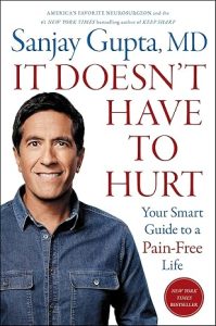 It Doesn’t Have to Hurt: Your Smart Guide to a Pain-Free Life by Sanjay Gupta, MD